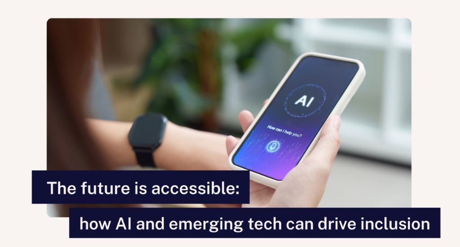 The future is accessible: how AI and emerging tech can drive inclusion